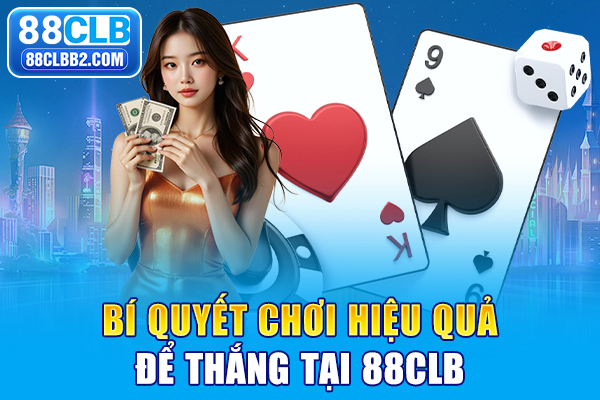 Bí quyết chơi hiệu quả để thắng tại 88CLB