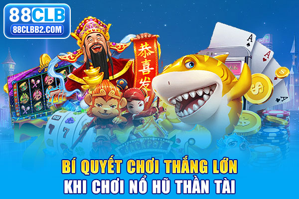 Bí quyết chơi thắng lớn khi chơi nổ hũ thần tài