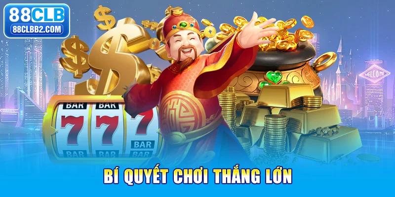 Bí quyết chơi thắng lớn khi chơi nổ hũ thần tài