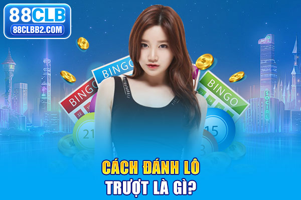 Cách đánh lô trượt là gì?