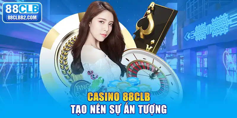 Casino 88CLB tạo nên sự ấn tượng