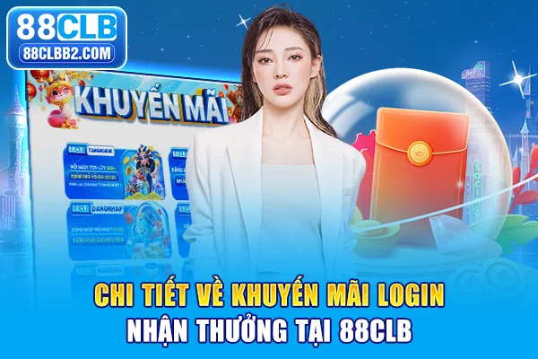 Chi tiết về khuyến mãi login nhận thưởng tại 88CLB