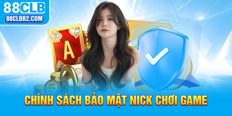 Chính sách bảo mật nick chơi game