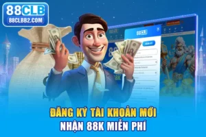 Đăng ký tài khoản mới nhận 88k miễn phí