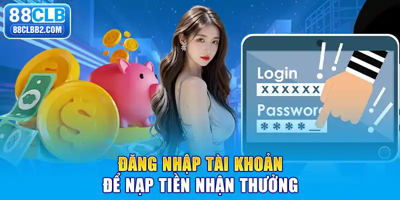 Đăng nhập tài khoản để nạp tiền nhận quà