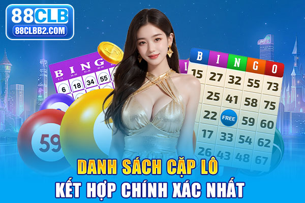 Danh sách cặp lô kết hợp chính xác nhất