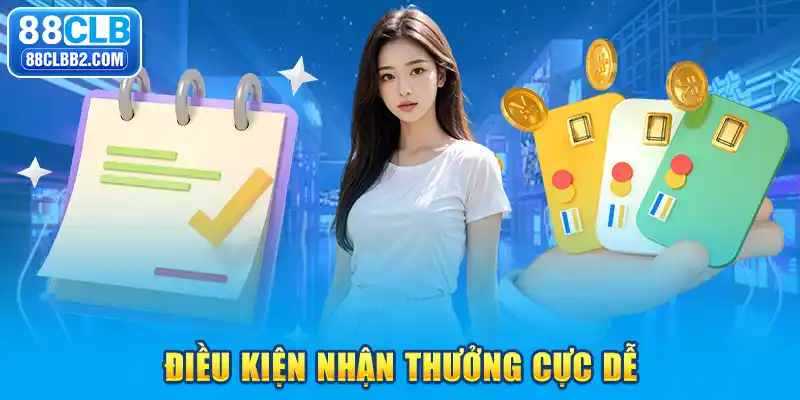 Điều kiện nhận thưởng cực dễ