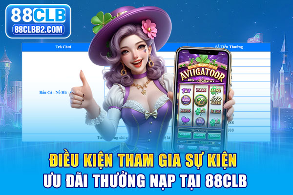 Điều kiện tham gia sự kiện ưu đãi thưởng nạp tại 88CLB