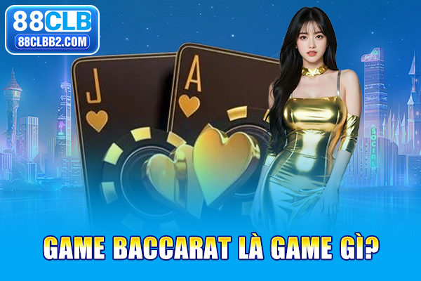 Baccarat là game gì?