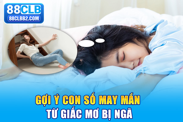 Gợi ý con số may mắn từ giấc mơ bị ngã