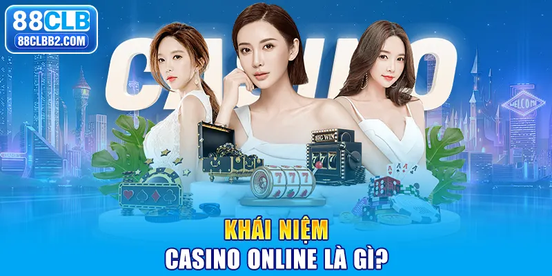 Khái niệm Casino online là gì? 