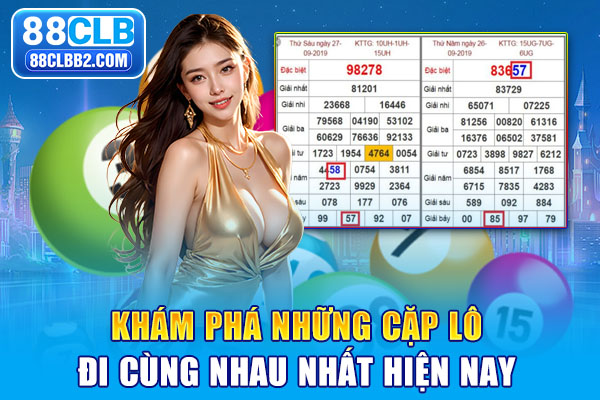 Khám phá những cặp lô đi cùng nhau nhất hiện nay
