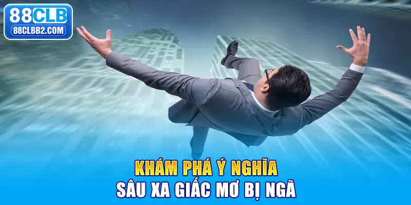 Khám phá ý nghĩa sâu xa giấc mơ bị ngã