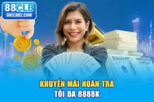 Khuyến mãi hoàn trả tối đa 8888k