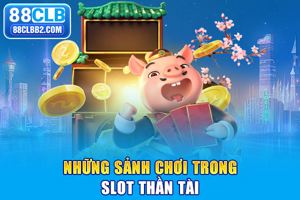 Những sảnh chơi trong slot Thần Tài