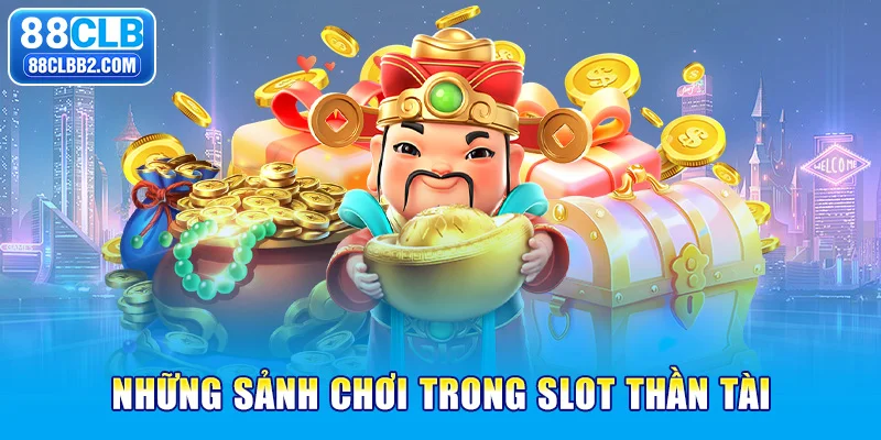 Những sảnh chơi trong slot Thần Tài