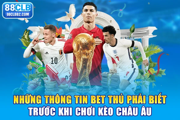 Những thông tin bet thủ phải biết trước khi chơi kèo Châu Âu
