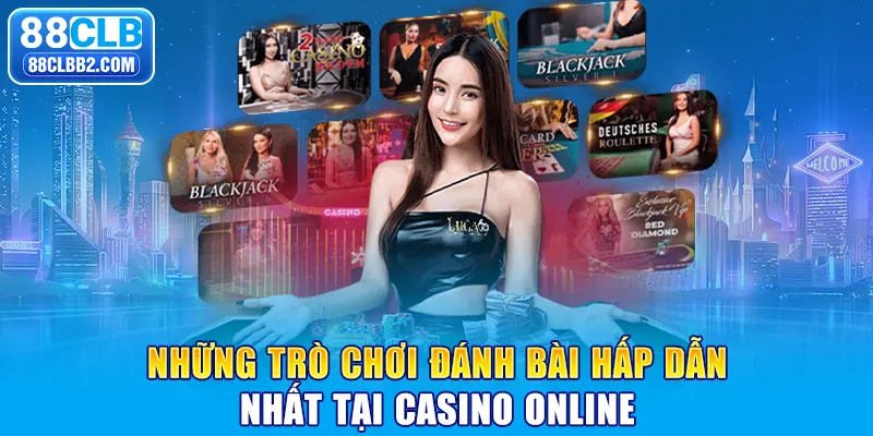 Những trò chơi đánh bài hấp dẫn nhất tại casino online