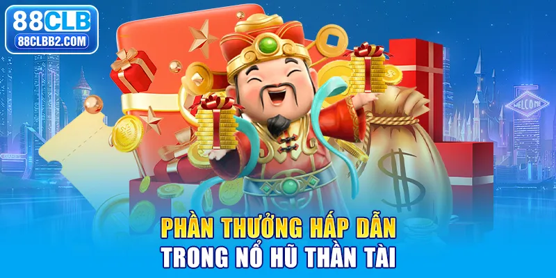 Phần thưởng hấp dẫn trong nổ hũ thần tài