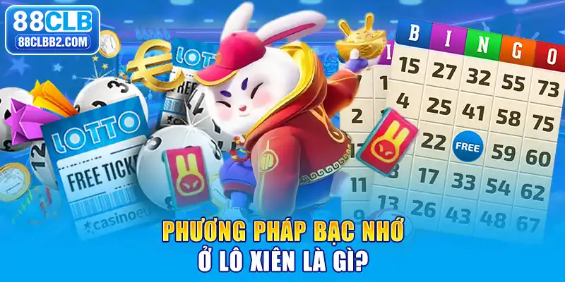 Phương pháp bạc nhớ ở lô xiên là gì?