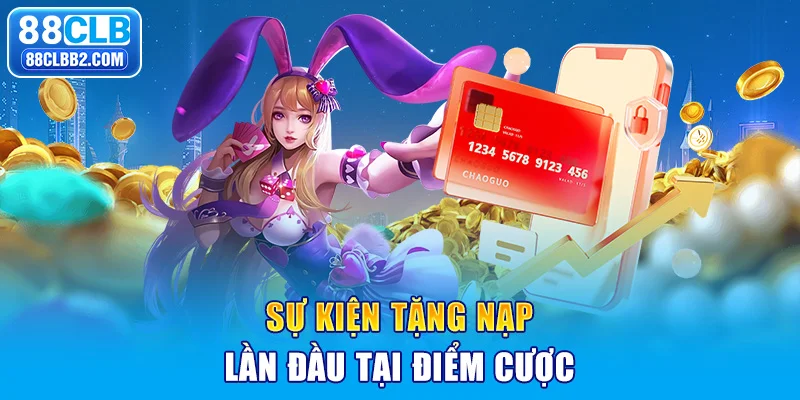 Sự kiện tặng nạp lần đầu tại điểm cược