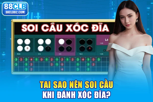 Tại sao nên soi cầu khi đánh xóc đĩa?