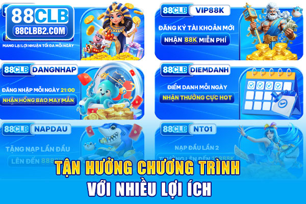 Tận hưởng chương trình với nhiều lợi ích