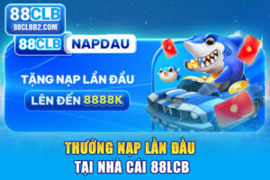 Khuyến mãi nạp lần đầu tại nhà cái 88clb