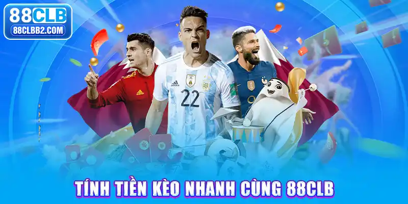 Tính tiền kèo nhanh cùng 88CLB