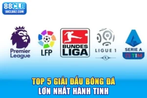 Top 5 giải đấu lớn nhất hành tinh