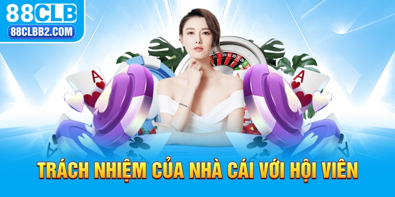 Trách nhiệm của nhà cái 88CLB với hội viên