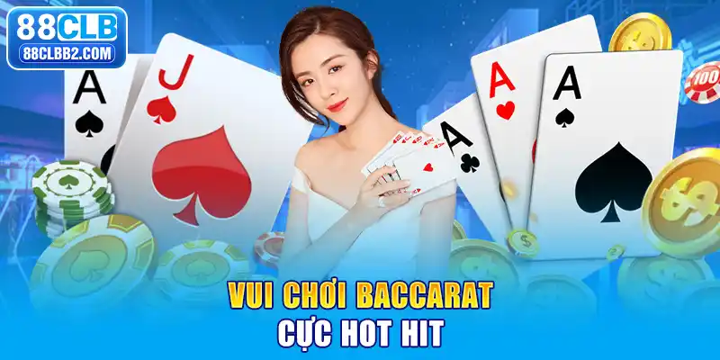 Vui chơi baccarat cực hot hit