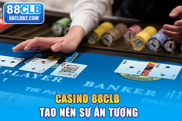 Casino 88CLB tạo nên sự ấn tượng
