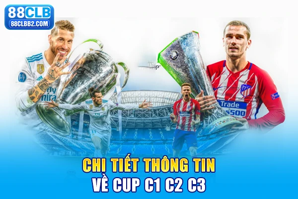 Chi tiết thông tin về Cúp c1 c2 c3