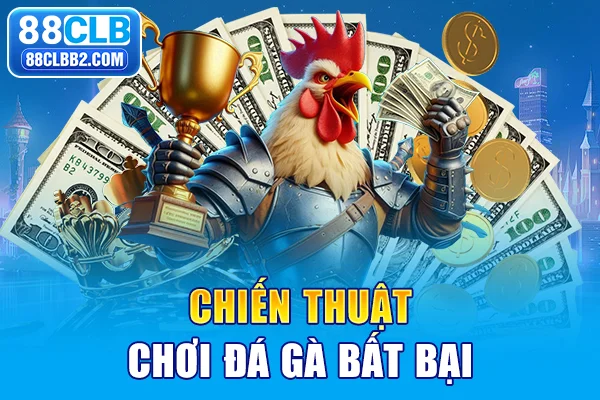 Chiến thuật chơi đá gà bất bại