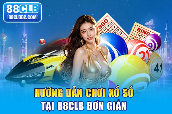 Hướng dẫn chơi xổ số tại 88CLB đơn giản