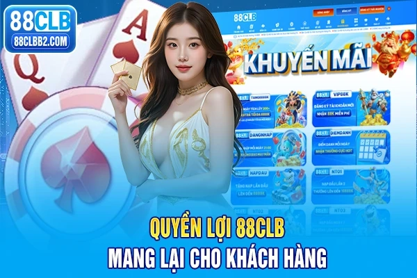 Quyền lợi mà chính sách 88CLB mang lại