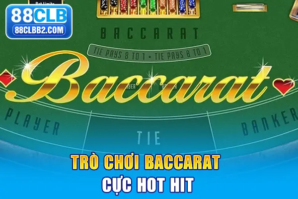 Trò chơi baccarat cực hot hit